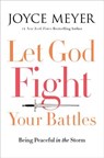 Let God Fight Your Battles: Being Peaceful in the Storm - Joyce Meyer - 9781455587834