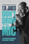 Don't Drop the Mic - T. D. Jakes - 9781455595365
