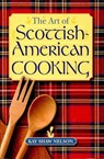 The Art of Scottish-American Cooking - Kay Shaw Nelson - 9781455600410