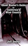 Ghost Hunter's Guide to California's Wine Country - Jeff Dwyer - 9781455604913