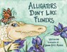 Alligators Don't Like Flowers - Shannon Kelley Atwater - 9781455626779