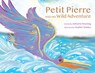 Petit Pierre and His Wild Adventure - Johnette Downing - 9781455627967