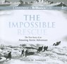 The Impossible Rescue -  - 9781455851973