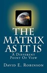 The Matrix As It Is: A Different Point Of View - ROBINSON,  David E. - 9781456309961