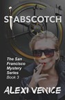 Stabscotch, The San Francisco Mystery Series, Book 3 - Alexi Venice - 9781456629533
