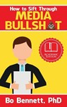 How To Sift Through Media Bullsh*t - Bo Bennett - 9781456631925