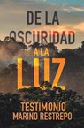 De la Oscuridad a la Luz - Testimonio Marino Restrepo - Marino Restrepo - 9781456639341