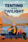 Tenting into Twilight - Well-Being Publishing - 9781456644987