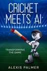 Cricket Meets AI - Alexis Palmer - 9781456654801