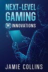 Next-Level Gaming - Jamie Collins - 9781456655549