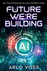 The Future We're Building - Arlo Voss - 9781456657833