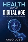Health in the Digital Age - Arlo Voss - 9781456659462
