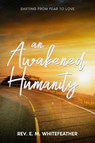 An Awakened Humanity - Rev. E. M. Whitefeather - 9781456668556