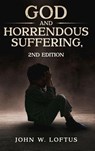 God and Horrendous Suffering, 2nd Ed. - M. A M. Div. Th. M. John W. Loftus - 9781456677763