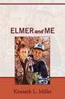 Elmer and Me - Kenneth L. Miller - 9781456749224