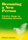 Becoming a New Person: Twelve Steps to Christian Growth - Philip St. Romain - 9781458008213