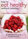 How to Eat Healthy Without Noticing - Stephanie Young - 9781458012227