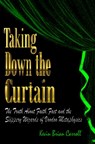 Taking Down The Curtain: The Truth About Faith, Fact, and the Slippery Wizards of Voodoo Metaphysics - Kevin Brian Carroll - 9781458012418