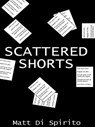Scattered Shorts - Matt Di Spirito - 9781458026545