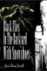 Black Flies In The Backyard With Snowshoes - Kevin Brian Carroll - 9781458039224