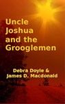 Uncle Joshua and the Grooglemen - James D. Macdonald ; Debra Doyle - 9781458042590