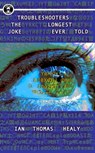 Troubleshooters: The Longest Joke Ever Told - Ian Thomas Healy - 9781458100436