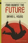 Man Against the Future - Bryan Young - 9781458102089