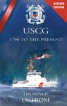 The United States Coast Guard: 1790 to the Present (Revised) - Thomas P. Ostrom - 9781458103062