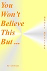You Won't Believe This But ... - Carl Reader - 9781458103673