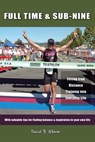 Full Time & Sub-Nine: Fitting Iron Distance Training into Everyday Life - David B. Glover - 9781458107978