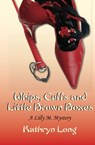 Whips, Cuffs, and Little Brown Boxes: A Lilly M. Mystery - Kathryn Long - 9781458119957