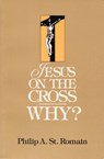 Jesus on the Cross: WHY? - Philip St. Romain - 9781458120465