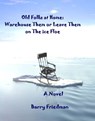 The Old Folks At Home: Warehouse Them or Leave Them on the Ice Floe - Barry Friedman - 9781458120540