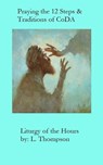 Praying the 12 Steps & Traditions of CoDA - Laura Thompson - 9781458122247