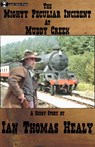 The Mighty Peculiar Incident at Muddy Creek - Ian Thomas Healy - 9781458141552