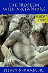 The Problem with Metaphors - Steven Mohan, Jr. - 9781458156273