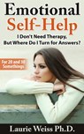 Emotional Self-Help: I Don't Need Therapy, ...But Where Do I Turn for Answers? - Laurie Weiss - 9781458156402