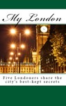 My London: Five Londoners share the city's best-kept secrets - John Butler - 9781458182647