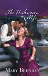 The Unknown Wife - Mary Brendan - 9781459225190