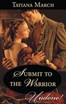 Submit to the Warrior - Tatiana March - 9781459231177