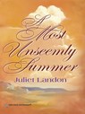 A Most Unseemly Summer - Juliet Landon - 9781459243149