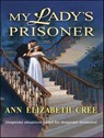 My Lady's Prisoner - Ann Elizabeth Cree - 9781459243309