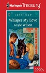 WHISPER MY LOVE - Gayle Wilson - 9781459261594