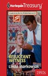 RELUCTANT WITNESS - Linda Markowiak - 9781459263734