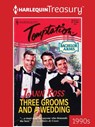 THREE GROOMS AND A WEDDING - JoAnn Ross - 9781459286283