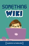 Something Wiki - Suzanne Sutherland - 9781459728219