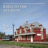 Rails to the Atlantic - BROWN,  Ron - 9781459728776
