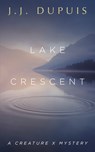 Lake Crescent: A Creature X Mystery - J. J. Dupuis - 9781459746480