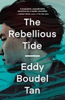 The Rebellious Tide - Eddy Boudel Tan - 9781459746879