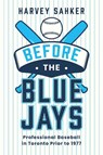 Before the Blue Jays - Harvey Sahker - 9781459755642
